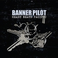 Banner Pilot - Heart beats Pacific LP